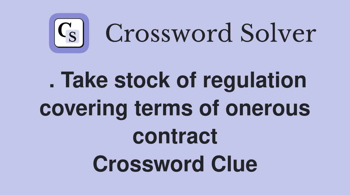 . Take stock of regulation covering terms of onerous contract